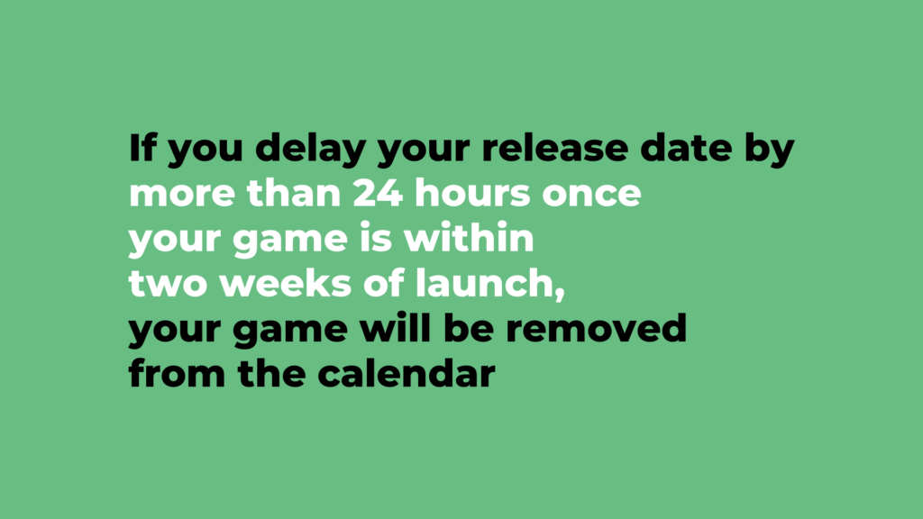 A title graphic reading: if you delay your release date by more than 24 hours once your game is within two weeks of launch, your game will be removed from the calendar