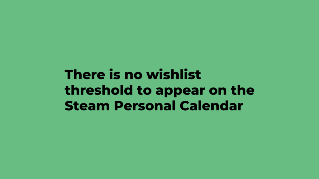A title graphic reading: there is no wishlist threshold to appear on the Steam Personal Calendar